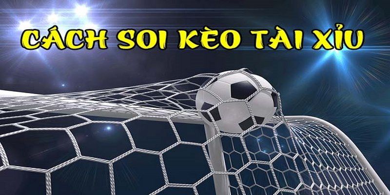 Hướng dẫn cách đọc kèo tài xỉu 2 trái chuẩn xác